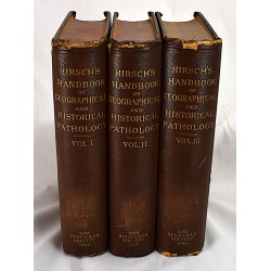 Handbook of Geographical and Historical Pathology. Volume 1: Acute Infective Diseases. Volume 2: Chronic Infective, Toxic, Parasitic, Septic and Constitutional Diseases. Volume 3: Diseases of Organs and Parts.